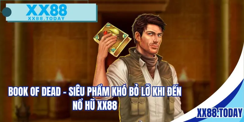 Book of dead - Siêu phẩm khó bỏ lỡ khi đến nổ hũ XX88