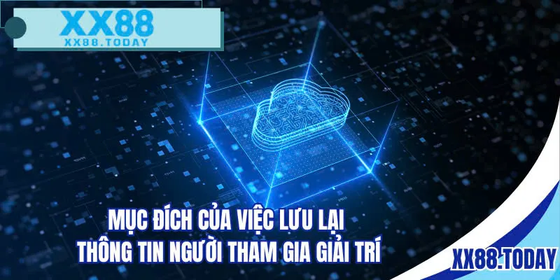 Mục đích của việc lưu lại thông tin người tham gia giải trí